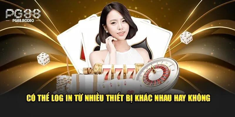 Đăng Nhập PG88 4 Đăng nhập từ nhiều thiết bị cùng một lúc được không