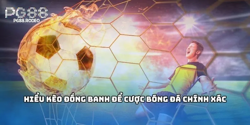 Khái quát kèo đồng banh là gì