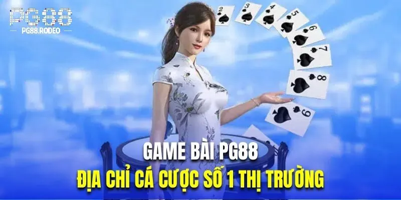 Vì sao game bài pg88 thu hút cược thủ