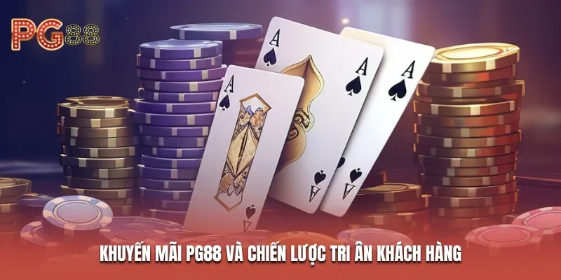 trang chủ 31 Khuyến mãi PG88 và chiến lược tri ân khách hàng